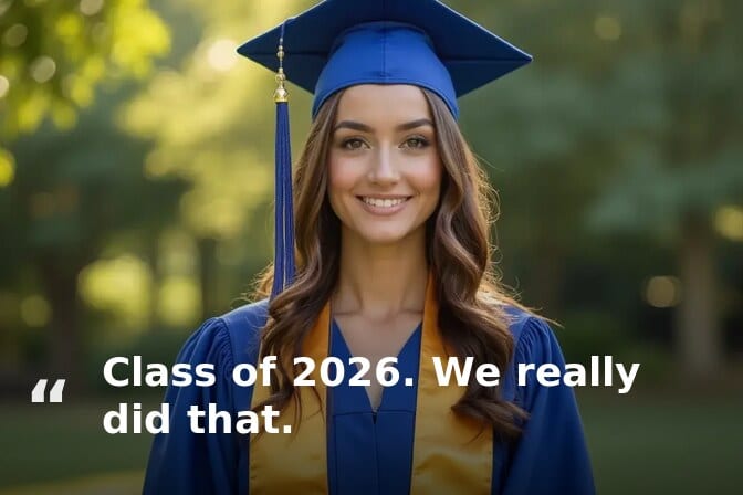 Class of 2026 graduation caption example: graduate in a blue and gold cap and gown outdoors, captioned “Class of 2026. We really did that.”