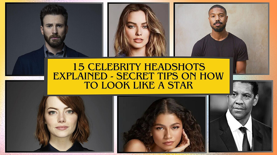 15 Celebrity Headshots Explained - Secret Tips on How to Look Like a Star