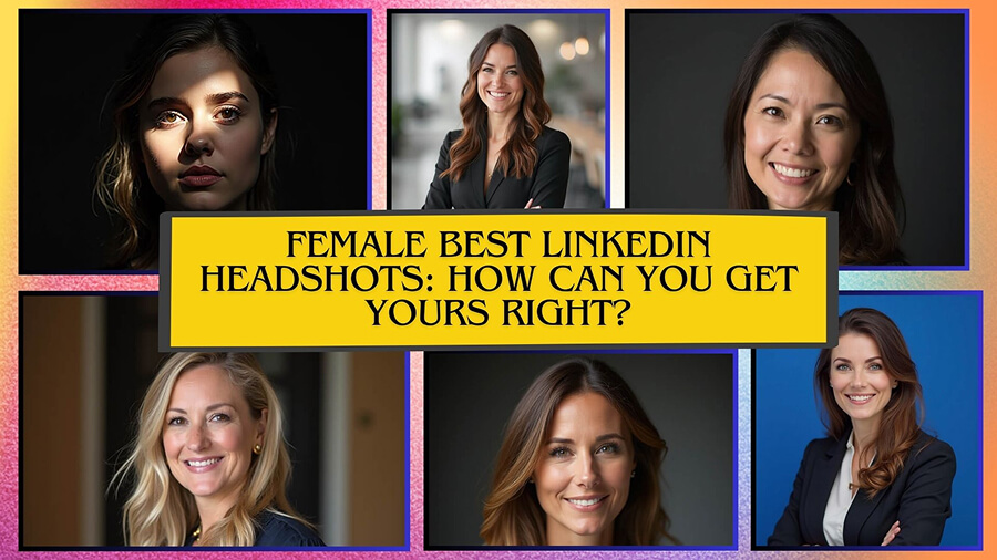 Female Best LinkedIn Headshots- How Can You Get Yours Right?