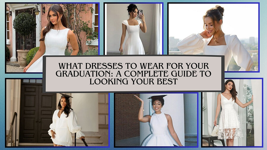 What Dresses to Wear for Your Graduation- A Complete Guide to Looking Your Best
